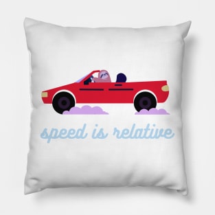 Speed is Relative Pillow