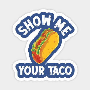 show me your taco2 Magnet