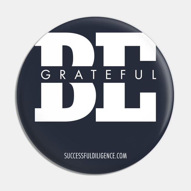 Be Grateful Pin by SuccessfulDiligence