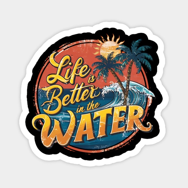Life is Better in the Water T-Shirt: Retro Summer Design with Surfing & Swimming Theme Magnet by Designed By Marty