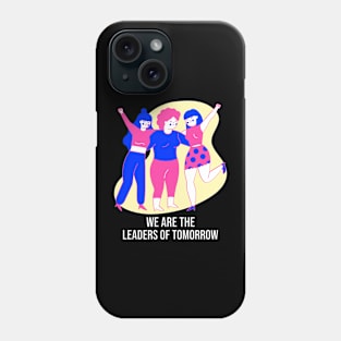 We Are The Leaders of Tomorrow Female Empowerment Phone Case