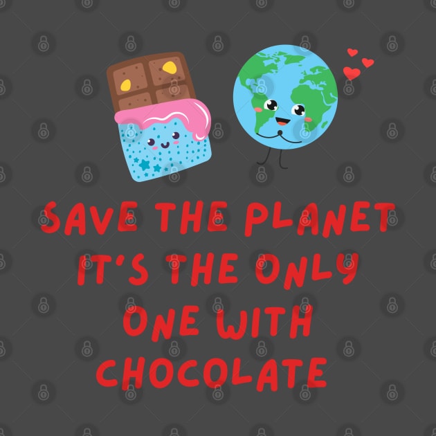 Cute Funny Quote Shift Chocolate Earth by Shirts4Bakers