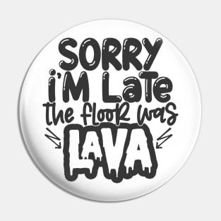 Sorry I'm Late Floor Was Lava Pin