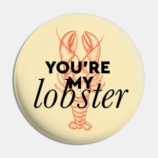 You're my lobster Pin