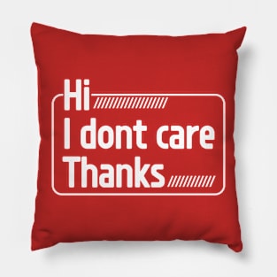 Hi, I Dont Care Thanks Pillow