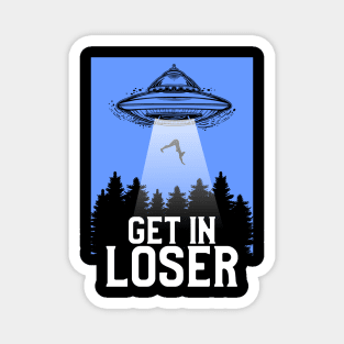 Cute & Funny Get In Loser UFO Aliens Spaceship Magnet