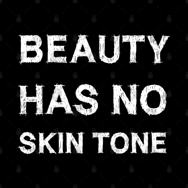 Beauty Has No Skin Tone by EmmaShirt
