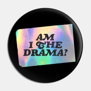 Am I the Drama? Pin