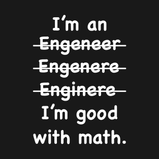 Funny Engineering - Engineer I'm Good At Math T-Shirt