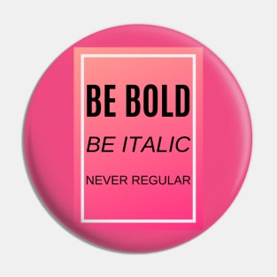 Be bold, be italic, never regular Pin