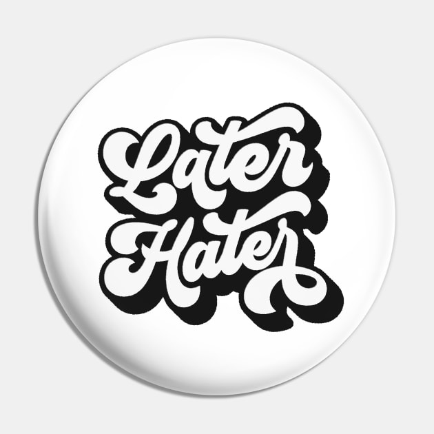 Later Hater Pin by MotivatedType