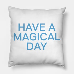 Have a magical day Pillow