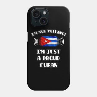 I'm Not Yelling I'm A Proud Cuban - Gift for Cuban With Roots From Cuba Phone Case