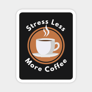 Stress less more coffee Magnet