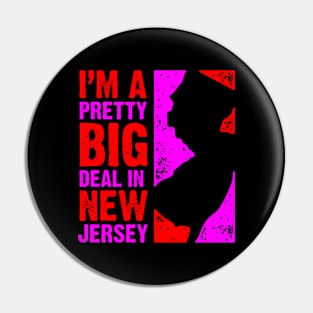 I'm a Pretty Big Deal in New Jersey Pin