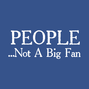 People Not a Big Fan 1 T-Shirt