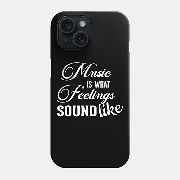 Music Is What Feelings Sound Like Phone Case by T-Shirt.CONCEPTS