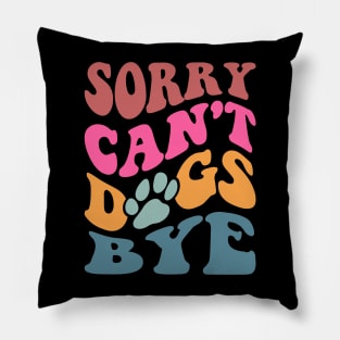 Sorry Can't Dogs Bye Pillow