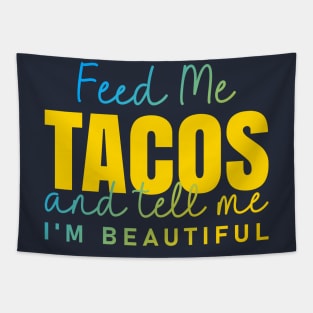 Feed Me Tacos and tell me I am beautiful quote Tapestry