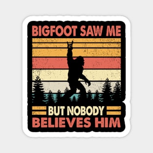 Bigfoot Saw Me But Nobody Believes Him Magnet