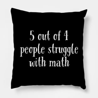 5 Out of 4 People Struggle With Math Pillow