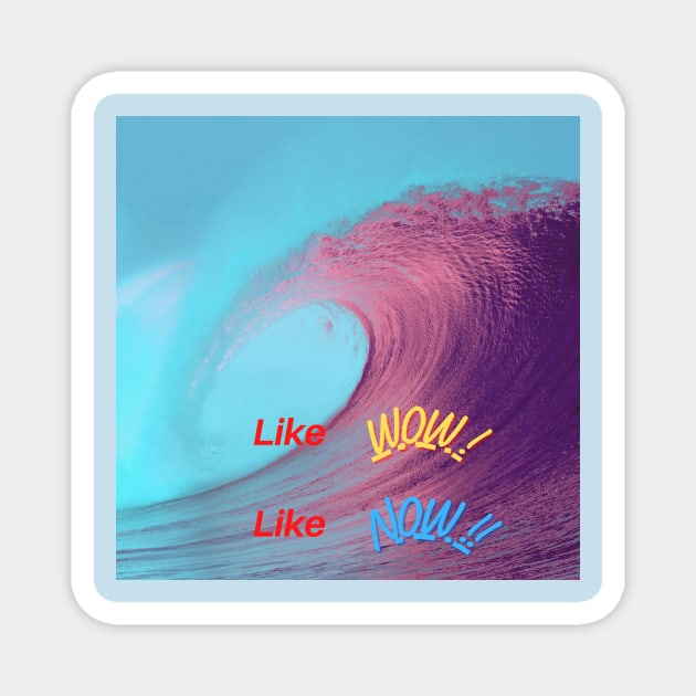 Like Wow! Like Now!! Magnet by MelloHDesigns