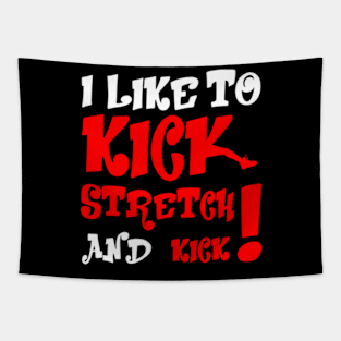 I like To Kick Stretch And Kick! Tapestry