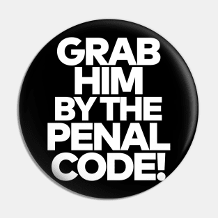 Grab Him By The Penal Code! Pin