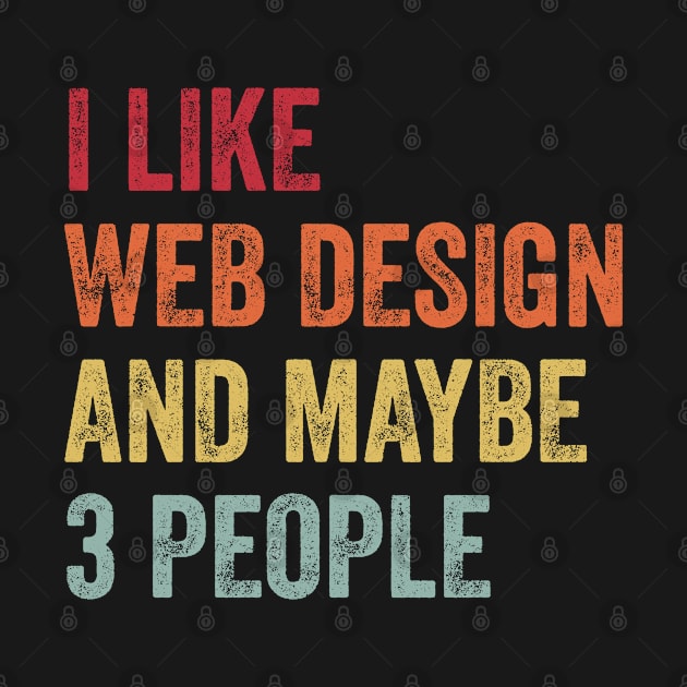 I Like Web Design & Maybe 3 People Web Design Lovers Gift by ChadPill