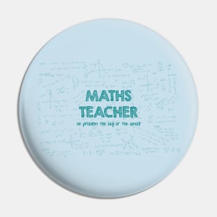 Maths Teacher (no problem too big or too small) - green Pin