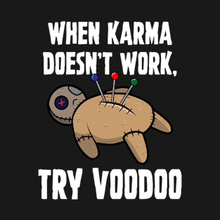 When Karma Doesn't Work Try Voodoo T-Shirt