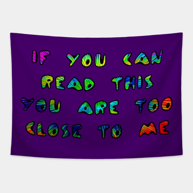 If You Can Read This You Are Too Close To Me Tapestry by ARTWORKandBEYOND