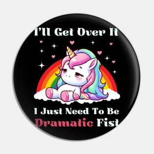 I Just Need To Be Dramatic First - Lazy Unicorn Pin