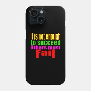 It's Not Enough To Succeed Others Must Fail Phone Case