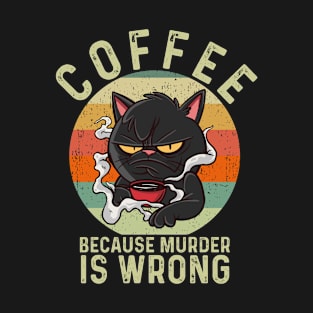 Coffee Because Murder is Wrong T-Shirt