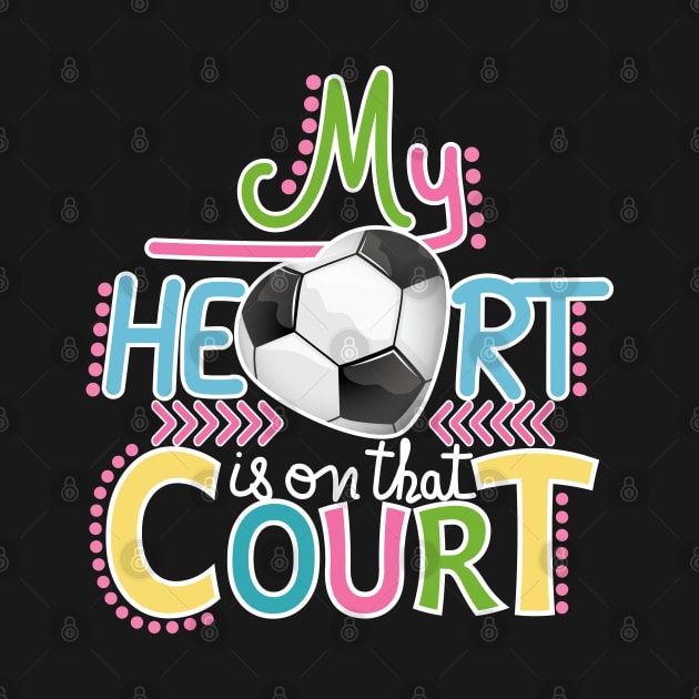 Soccer - My Heart Is On That Court by Designoholic