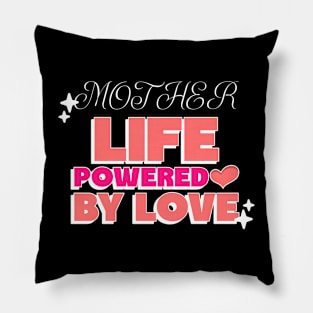 Mother life powered by love Pillow