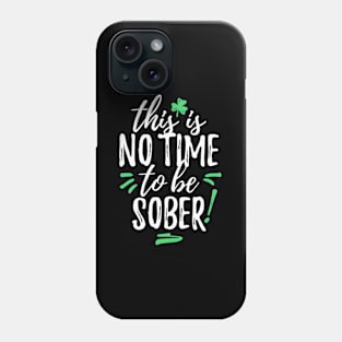 This Is No Time To Be Sober Phone Case
