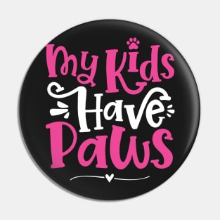 My Kids Have Paws - Cute Dog Cat Paw Mom graphic Pin