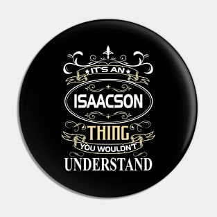 Isaacson Name Shirt It's An Isaacson Thing You Wouldn't Understand Pin