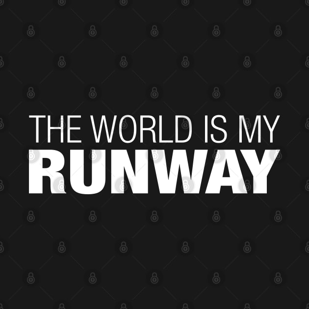 The World is My Runway. by CityNoir