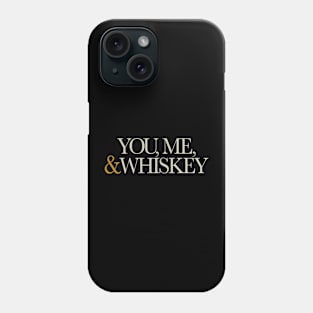 You, Me&Whiskey Phone Case