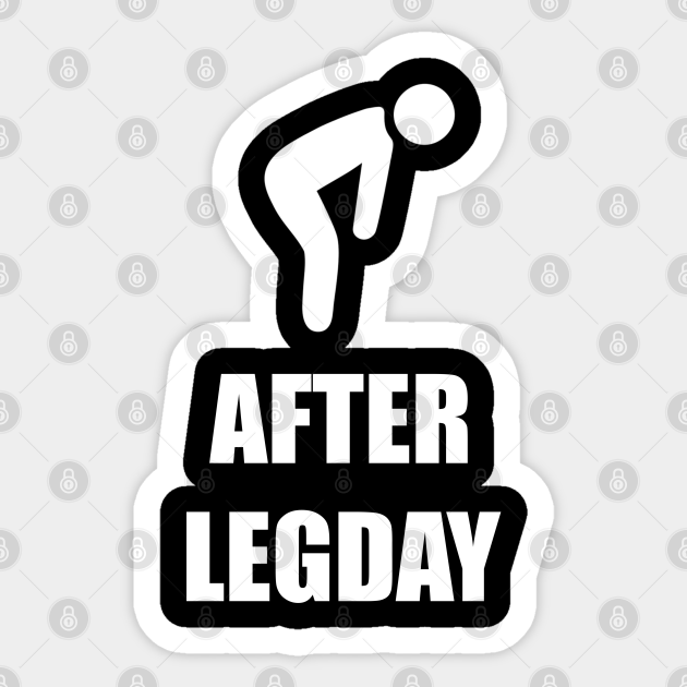 After Leg day - Leg Day - Sticker | TeePublic After Leg day - Leg Day - Sticker | TeePublic