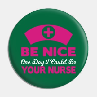 Be nice to your future nurse Pin