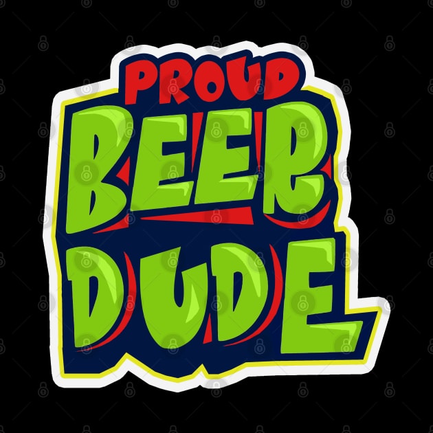 Proud Beer Dude by GLStyleDesigns