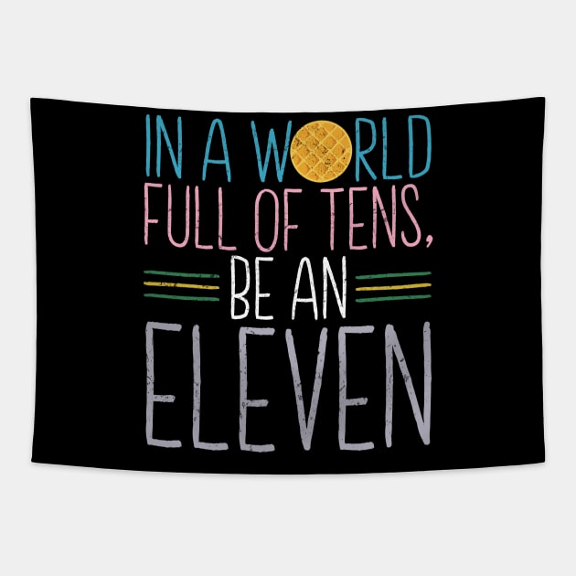 In a world full of tens, be an Eleven Tapestry by NinthStreetShirts