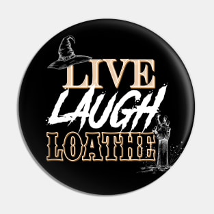 Live, Laugh, Loathe Pin