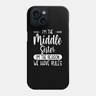 I'M The Middle Sister I'M The Reason We Have Rules Sibling Phone Case