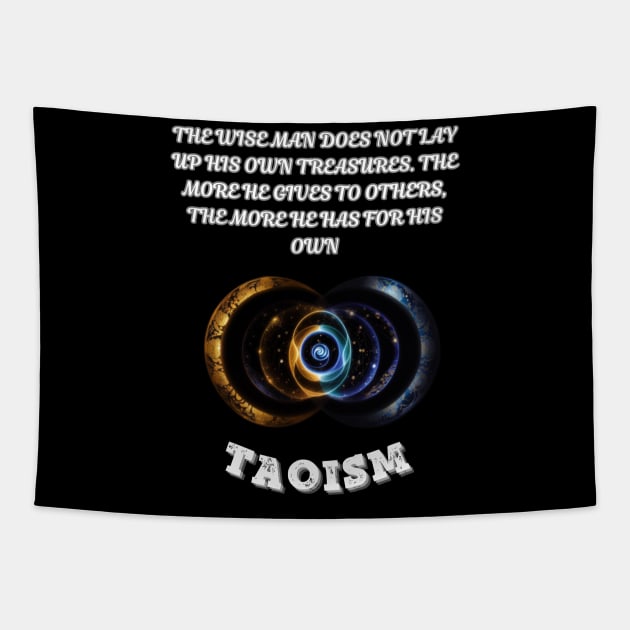 Taoism, The wise man does not lay up his own treasures. The more he gives to others the more he has for his own Tapestry by Smartteeshop