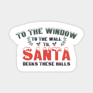 To The Window To The Wall Til Santa Decks These Halls Xmas Magnet